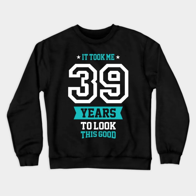 39 Years To Look This Good Crewneck Sweatshirt by cidolopez